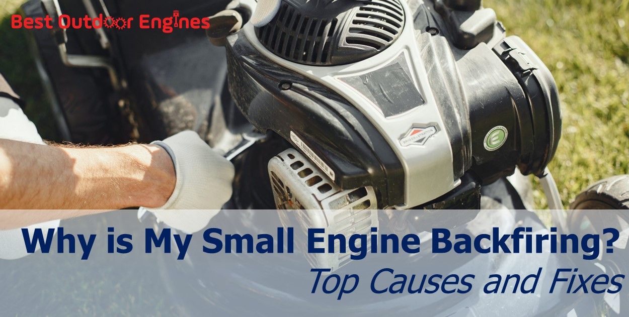 Why is My Small Engine Backfiring? Top Causes and Fixes Why is My Small Engine Backfiring? Top Causes and Fixes